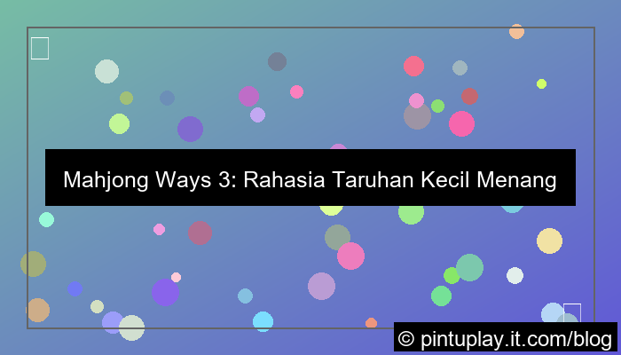 mahjong ways 3 taruhan kecil menang besar