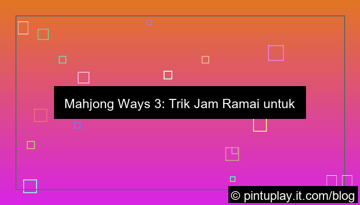 grafik mahjong ways 3 trik jam ramai