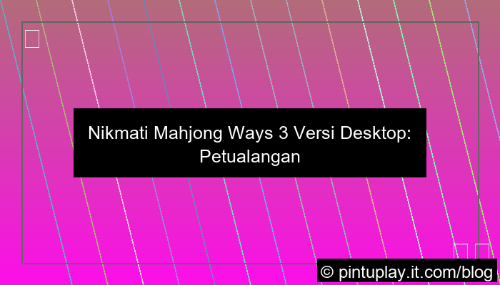 mahjong ways 3 versi desktop