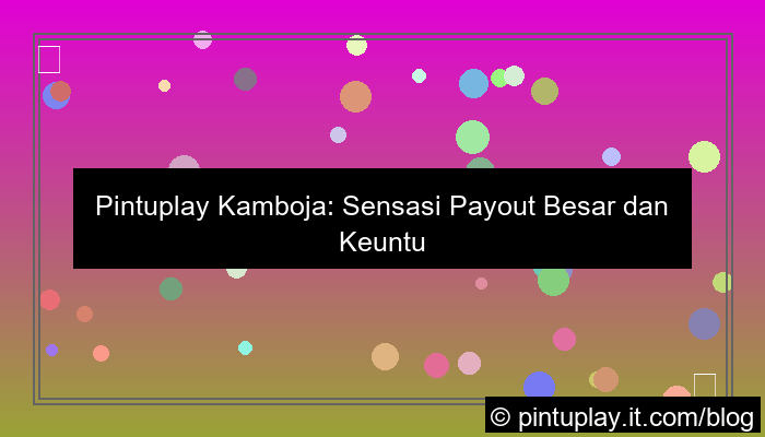 pintuplay kamboja payout besar