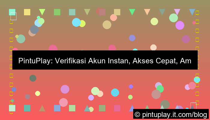 pintuplay verifikasi akun instan