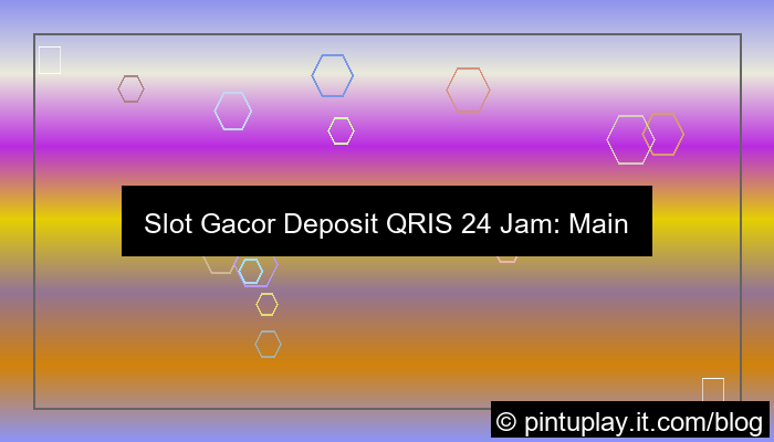 slot gacor deposit qris 24 jam