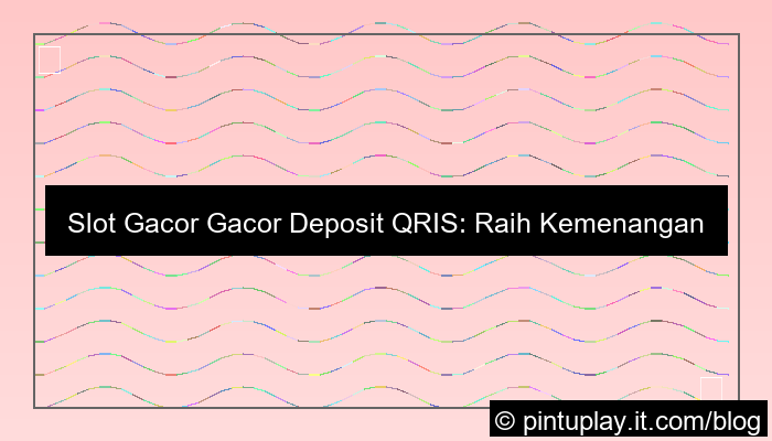 slot gacor gacor deposit qris