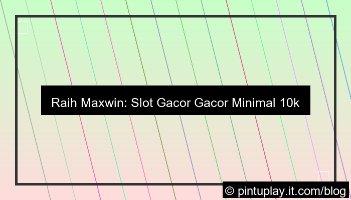 slot gacor gacor minimal 10k