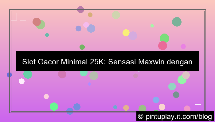 desain slot gacor gacor minimal 25k