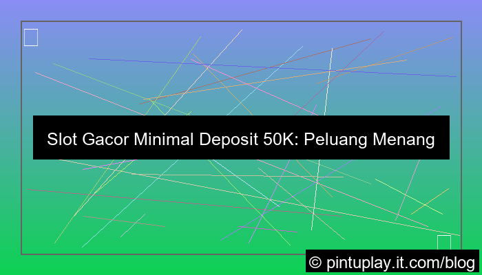slot gacor minimal deposit 50k