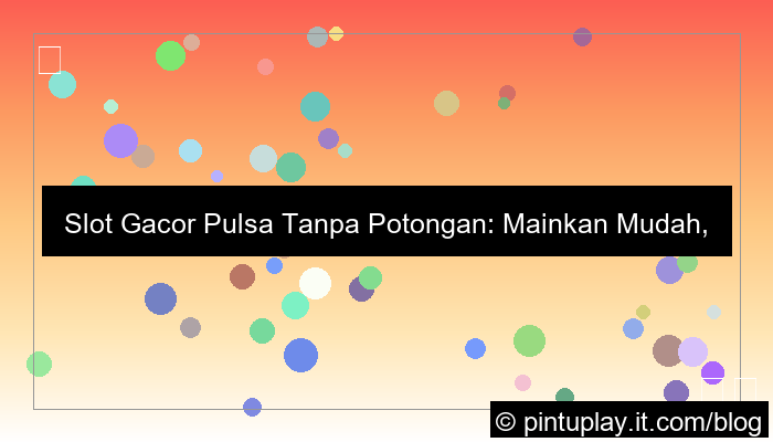 slot gacor pulsa tanpa potongan
