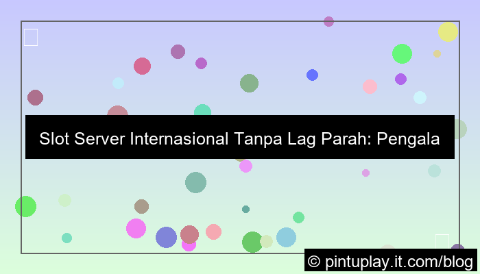 slot server internasional tanpa lag parah