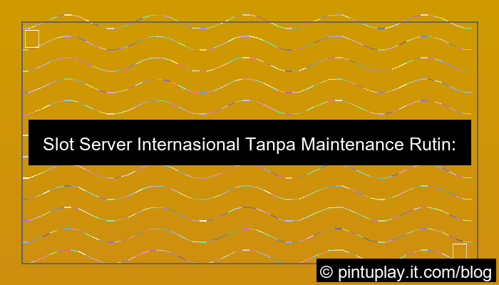 slot server internasional tanpa maintenance rutin