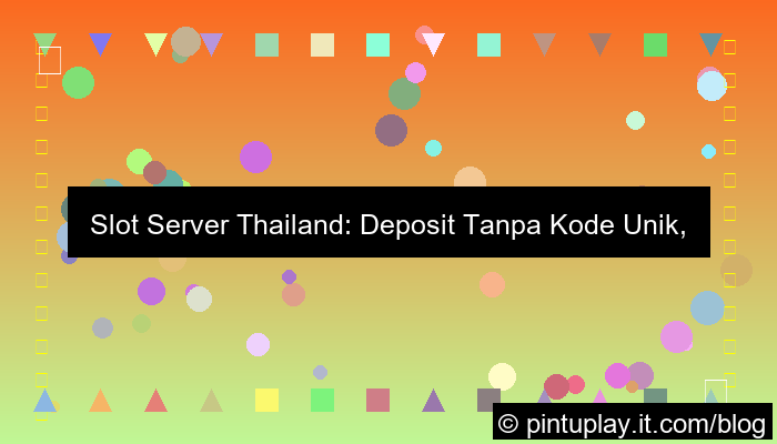 slot server thailand deposit tanpa kode unik