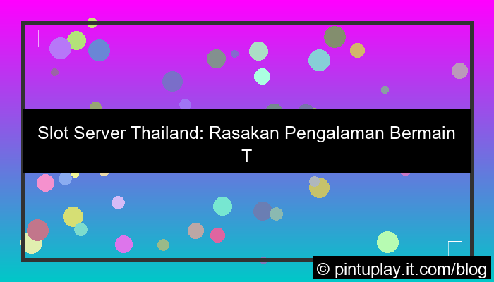 ilustrasi slot server thailand pengalaman terbaik