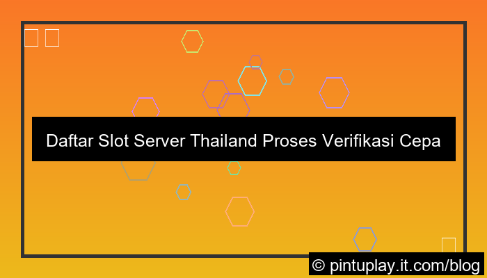 slot server thailand proses verifikasi cepat
