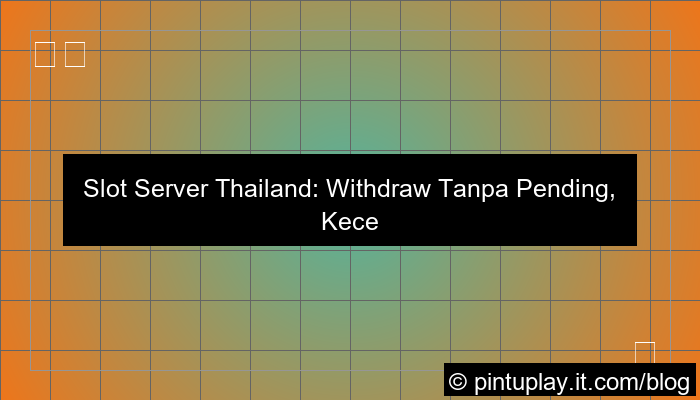 grafik slot server thailand withdraw tanpa pending