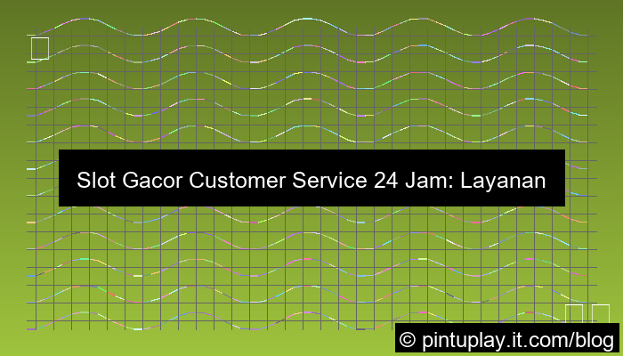 grafik slot gacor customer service 24 jam